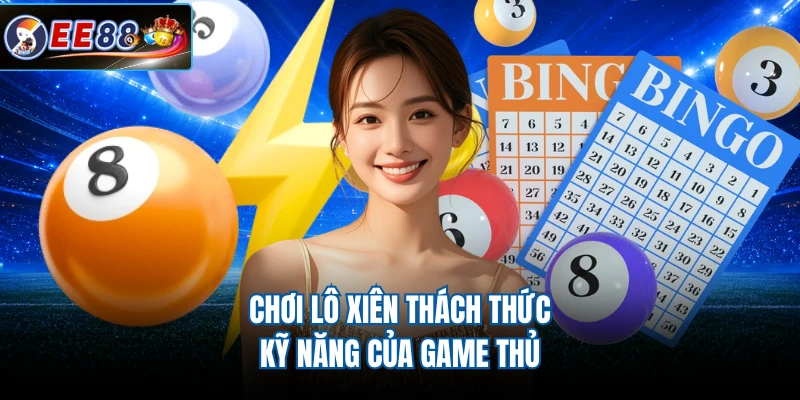 Chơi lô xiên thách thức kỹ năng của game thủ