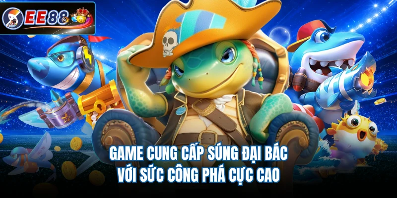 Game cung cấp súng đại bác với sức công phá cực cao