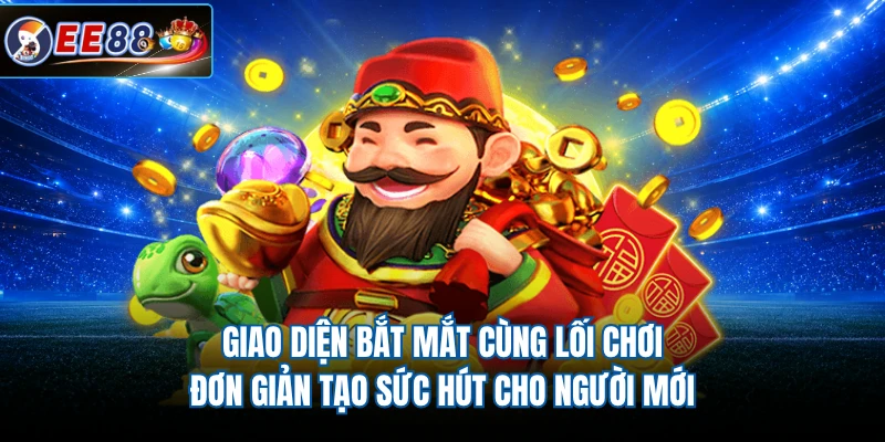 Giao diện nổ hũ thần tài bắt mắt cùng lối chơi đơn giản tạo sức hút cho người mới