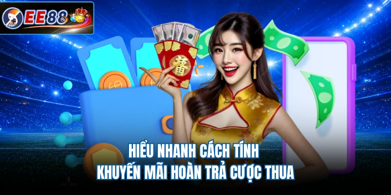 Hiểu nhanh cách tính khuyến mãi hoàn trả cược thua