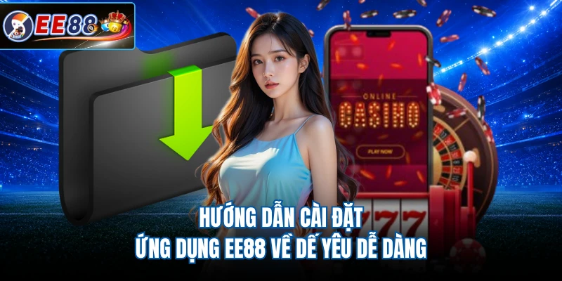 Hướng dẫn cài đặt ứng dụng EE88 về dế yêu dễ dàng
