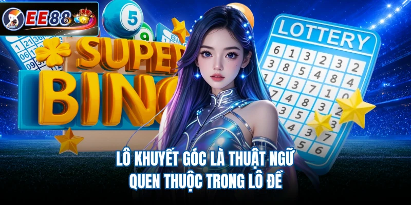 Lô khuyết góc là thuật ngữ quen thuộc trong lô đề