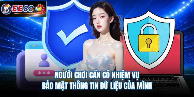Người chơi cần có nhiệm vụ bảo mật thông tin dữ liệu của mình