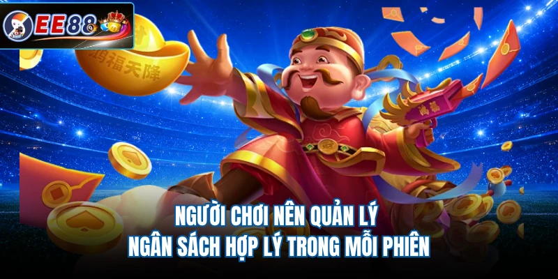 Người chơi nên quản lý ngân sách hợp lý trong mỗi phiên