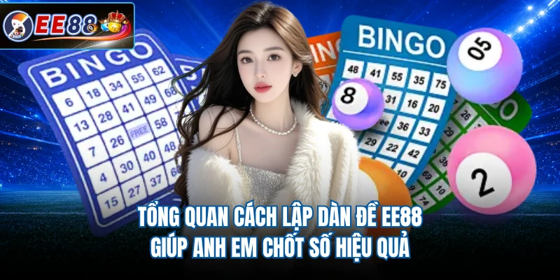 Tổng quan cách lập dàn đề EE88 giúp anh em chốt số hiệu quả
